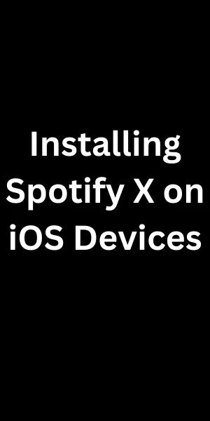 Installing Spotify X on iOS Devices Installing Spotify X on iOS Devices